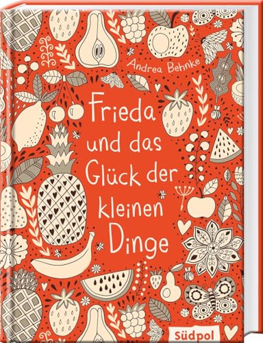 Frieda und das Glück der kleinen Dinge: warmherzige Geschichte, die Mut macht, den eigenen Weg zu gehen und Neuem gegenüber offen zu sein – Kinderbuch für Mädchen und Jungen ab 9 Jahre